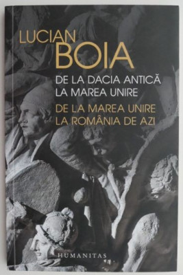De la Dacia Antica la Marea Unire. De la Marea Unire la Romania de azi &amp;ndash; Lucian Boia (cu sublinieri) foto