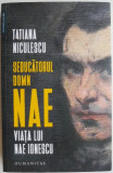 Seducatorul domn Nae. Viata lui Nae Ionescu &ndash; Tatiana Niculescu