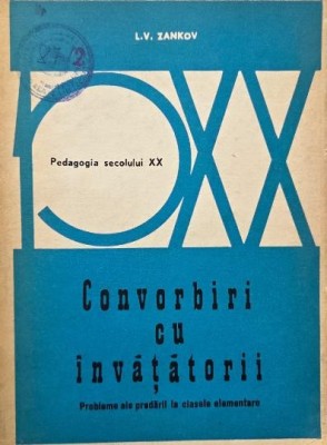 Convorbiri cu invatatorii. Probleme ale predarii la clasele elementare - L. V. Zankov foto