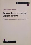 Retrocedarea terenurilor. Legea nr. 18/1991. Comentarii, practica judiciara, jurisprudenta CEDO - Mirela Steluta Croitoru