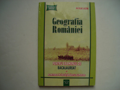 Geografia Romaniei. Pentru examenul de bacalaureat si admitere - Nicolae Lazar foto