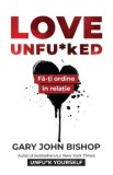 Cumpara ieftin Love Unfu*ked. Fa-ti ordine in relatie/Gary John Bishop