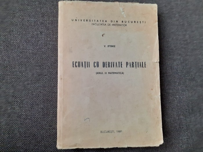 V. Iftimie - Ecuatii cu derivate partiale, anul 3 matematica