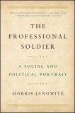 The Professional Soldier: A Social and Political Portrait