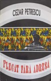 Plecăt Fără Adresă - Cezar Petrescu - Roman Vivaldi 1996, Beletristică Rom&acirc;nă, Editura Vivaldi, Carte Paperback