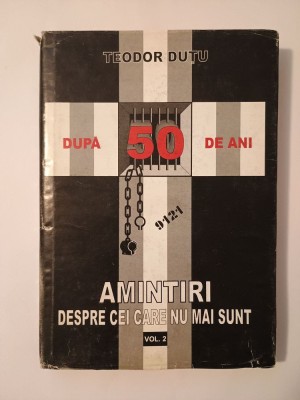 Teodor Duțu - După 50 de ani: amintiri despre cei care nu mai sunt (vol. 2) foto