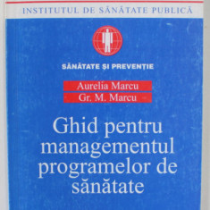 GHID PENTRU MANAGEMENTUL PROGRAMELOR DE SANATATE de AURELIA MARCU si GR. M. MARCU , 2000