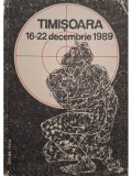 Ion Anghel (coord.) - Timisoara - 16-22 decembrie 1989 (Editia: 1990)