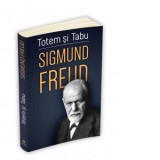 Totem si tabu - O interpretare psihanalitica a vietii sociale a popoarelor primitive - Sigmund Freud