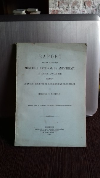 RAPORT ASUPRA ACTIVITATII MUZEULUI NATIONAL DE ANTICHITATI IN CURSUL ANULUI 1915