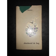 CICERONE THEODORESCU - ZBURATORUL DE LARG. POEZII (1965, editie cartonata)