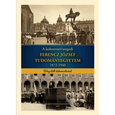 A kolozsv&amp;aacute;ri/szegedi Ferencz J&amp;oacute;zsef Tudom&amp;aacute;nyegyetem 1872-1940 - Marjanucz L&amp;aacute;szl&amp;oacute; foto