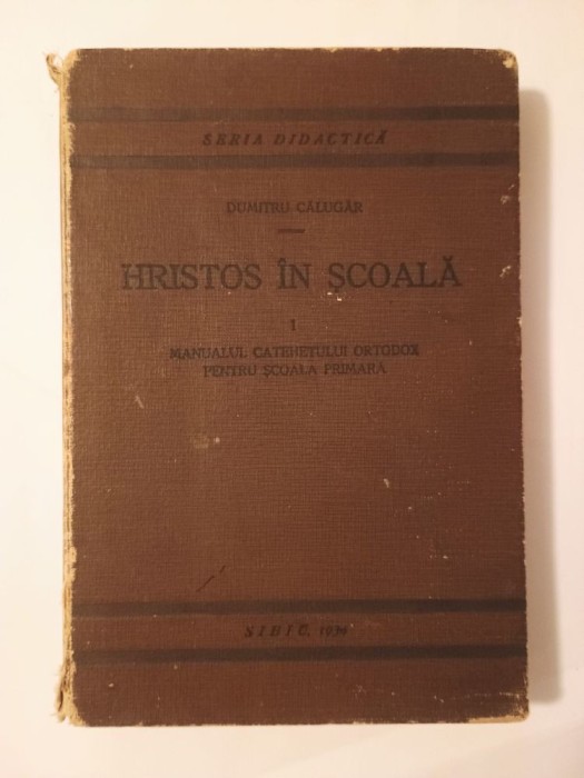 Dumitru Călugăr - Hristos &icirc;n școală. Manualul catehetului ortodox... (vol. I / 1, 1934, princeps)