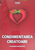 CONDIMENTAREA CREATOARE - Ioan, Crestinism, Editura Dharana, 2020, 177 Pagini, Carte Religioasa