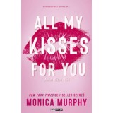 All My Kisses For You - Minden cs&oacute;kom a ti&eacute;d - (K&uuml;l&ouml;nleges kiad&aacute;s) - Monica Murphy