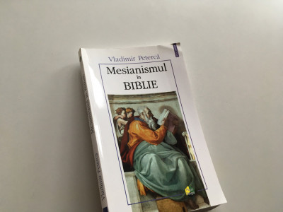 MESIANISMUL IN BIBLIE, VLADIMIR PETERCA. CUVANT INAINTE PR. PETRE SEMEN foto