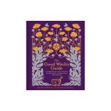 The Good Witch&#039;s Guide: A Modern-Day Wiccapedia of Magickal Ingredients and Spells