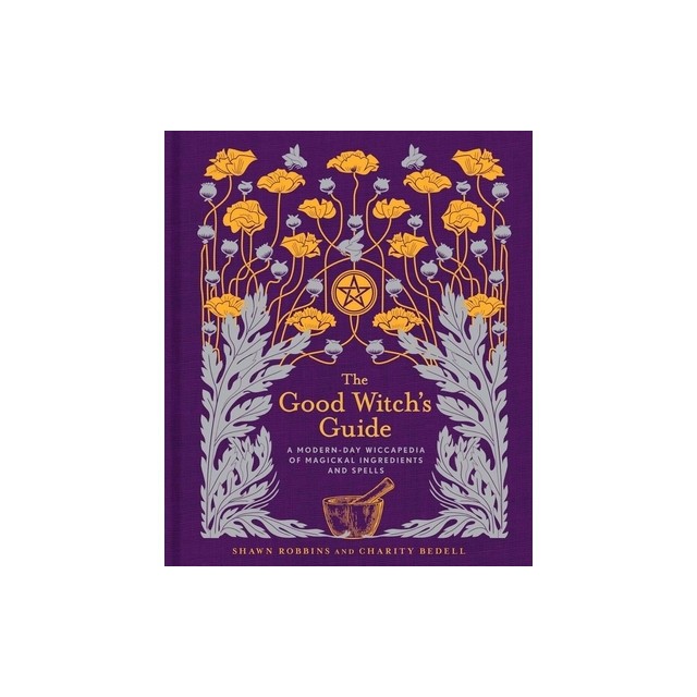 The Good Witch&#039;s Guide: A Modern-Day Wiccapedia of Magickal Ingredients and Spells