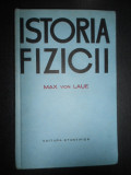 Max von Laue - Istoria fizicii (1968, editie cartonata)