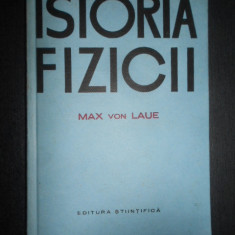 Max von Laue - Istoria fizicii (1968, editie cartonata)