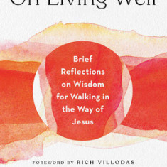 On Living Well: Brief Reflections on Wisdom for Walking in the Way of Jesus