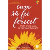 Cum sa fii fericit. Calea spre o viata cu adevarat implinita, Ariane Sherine, David Conrad