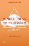Mindfulness pentru incepatori in 10 minute pe zi - Lara Hocheister - Editura ForYou