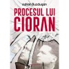 Procesul lui Cioran - Andrei Buzdugan - Paralela 45 - Eseu Filosofie