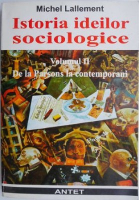 Istoria ideilor sociologice, vol. II. De la Parsons la contemporani &amp;ndash; Michel Lallement foto