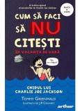 Cumpara ieftin Cum să faci să NU citești &icirc;n vacanța de vară: Ghidul lui Charlie Joe Jackson #3, Arthur