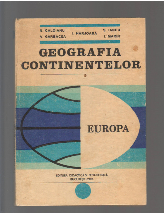 C9697 GEOGRAFIA CONTINENTELOR. EUROPA - N. CALOIANU, IANCU, HARJOABA, GARBACEA