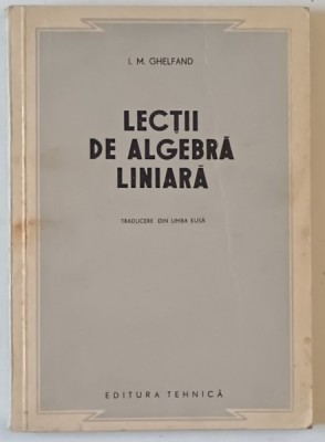 LECTII DE ALGEBRA LINIARA de I.M. GHELFAND , 1953 foto