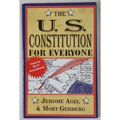 THE U. S. CONSTITUTION FOR EVERYONE , FEATURES ALL 27 AMENDMENTS by JEROME AGEL and MORT GERBERG , 1987
