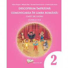 Descoperim impreuna comunicarea in limba romana. Caiet de lucru clasa a II-a - Adina Grigore, Nicoleta-Sonia Ionica, Mihaela Nitu, Cristina Ipate-Toma foto