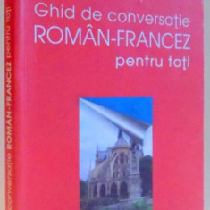 GHID DE CONVERSATIE ROMAN - FRANCEZ PENTRU TOTI de MARIA DUMITRESCU - BRATES , 2012 * PREZINTA PETE PE BLOCUL DE FILE