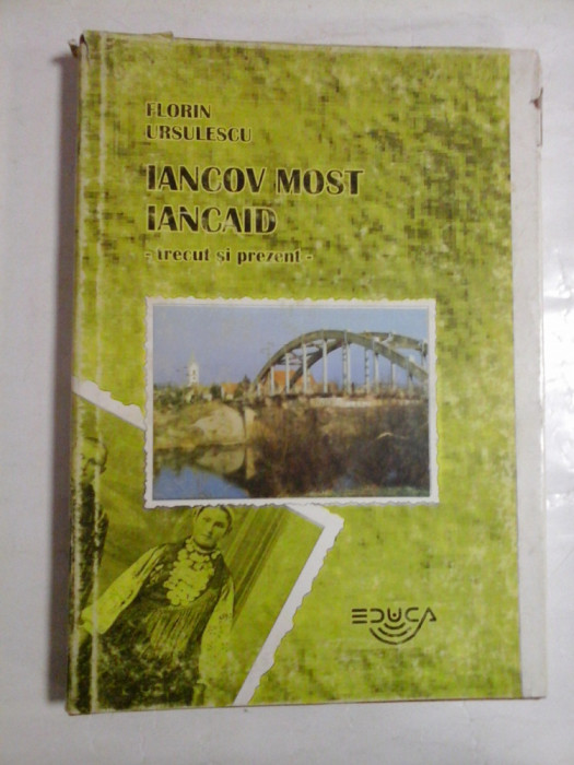 IANCOV MOST - IANCAID trecut si prezent (monografie) - Florin URSULESCU - Comunitatea Locala Iancov Most, 1997