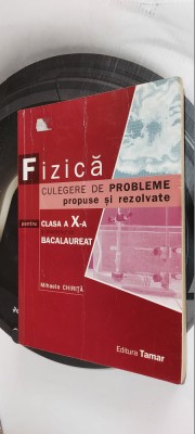 FIZICA CULEGERE DE PROBLEME PROPUSE SI REZOLVATE CLASA A X A MIHAELA CHIRITA foto