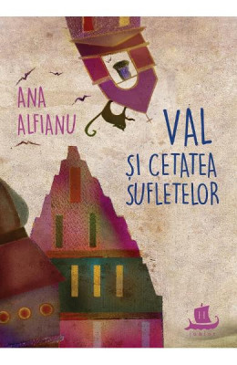 Val Si Cetatea Sufletelor, Ana Alfianu - Editura Humanitas foto