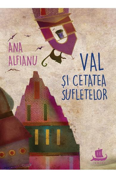 Val Si Cetatea Sufletelor, Ana Alfianu - Editura Humanitas