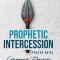 Prophetic Intercession Prayer Guide: Companion Prayers