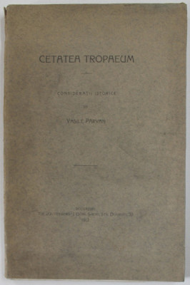 CETATEA TROPAEUM , CONSIDERATII ISTORICE de VASILE PARVAN - BUCURESTI, 1912 foto