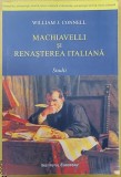MACHIAVELLI SI RENASTEREA ITALIANA - STUDII de WILLIAM J. CONNELL , 2014