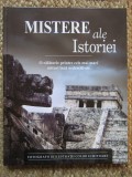 Mistere ale istoriei O calatorie printre cele mai mari mituri inca nedescifrate