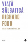 Viata salbatica &ndash; Richard Ford