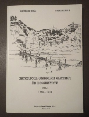 Gheorghe Mihai; Badea Geaucă - Istoricul orașului Slatina &amp;icirc;n documente vol. 1 foto