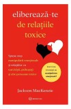 Eliberează-te de relațiile toxice - Jackson MacKenzie - Bookzone