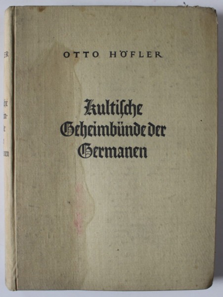 KULTISCHE GEHEIMBUNDE DER GERMANEN ( SOCIETATILE SECRETE DE CULT ALE GERMANILOR ) von OTTO HOFLER , VOLUMUL I , TEXT IN LIMBA GERMANA , 1934