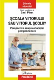 Cumpara ieftin Şcoala viitorului sau viitorul școlii? - Paperback brosat - Emil Păun - Polirom