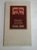 Cumpara ieftin OCHIUL INIMII - FRITHJOF SCHUON