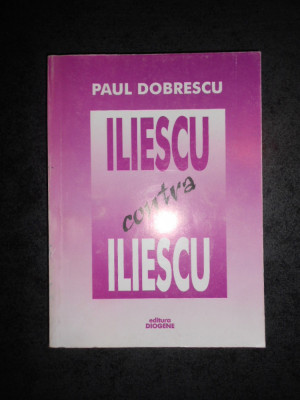 PAUL DOBRESCU - ILIESCU CONTRA ILIESCU foto